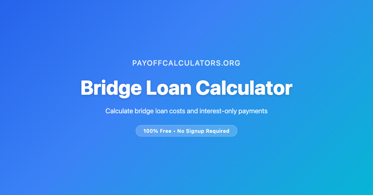 Bridge Loan Calculator - Estimate Short-Term Financing Costs (2026) | PayoffCalculators.org